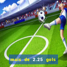 mais de 2.25 gols o que significa